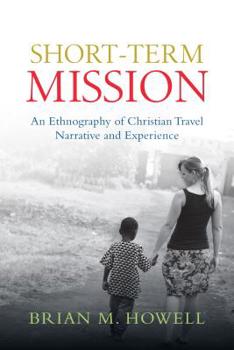 Paperback Short-Term Mission: An Ethnography of Christian Travel Narrative and Experience Book