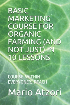 Paperback Basic Marketing Course for Organic Farming (and Not Just) in 10 Lessons: Course Within Everyone's Reach Book