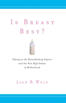 Is Breast Best?: Taking on the Breastfeeding Experts and the New High Stakes of Motherhood - Book  of the Biopolitics