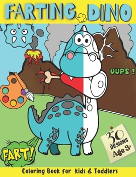 Paperback Farting Dino Coloring Book for Kids and Toddlers 30 Designs: Have Fun and Magical Entertaining Moments While Coloring Silly, Funny, and Cute Farting D Book