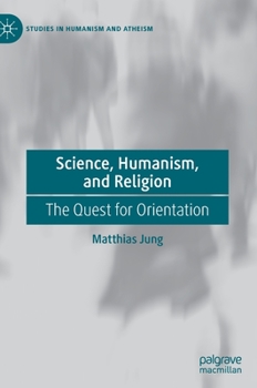 Hardcover Science, Humanism, and Religion: The Quest for Orientation Book