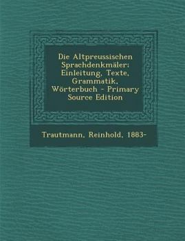 Paperback Die Altpreussischen Sprachdenkmäler; Einleitung, Texte, Grammatik, Wörterbuch [German] Book