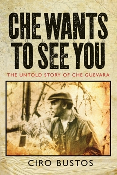 Hardcover Che Wants to See You: The Untold Story of Che Guevara Book