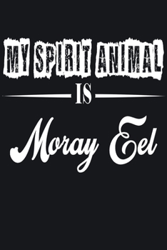 My Spirit Animal is Moray Eel: Notebook Journal Pet and  Animal Zoo Lover Africa Safari and wildlife Fans  Notebook 6x9 Inches 110 dotted pages for notes, ... | Organizer writing book diary