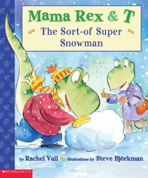 The sort-of-super snowman (Mama Rex and T) - Book #5 of the Mama Rex and T