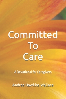 Paperback Committed to Care: A Devotional for Caregivers Book