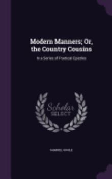 Hardcover Modern Manners; Or, the Country Cousins: In a Series of Poetical Epistles Book