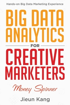 Paperback Big Data Analytics for Creative Marketers: Money Spinner Book