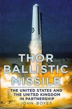 Hardcover Thor Ballistic Missile: The United States and the United Kingdom Book