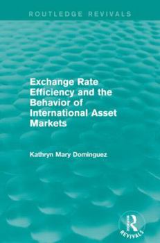 Paperback Exchange Rate Efficiency and the Behavior of International Asset Markets (Routledge Revivals) Book