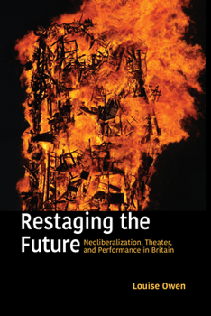 Paperback Restaging the Future: Neoliberalization, Theater, and Performance in Britain Book