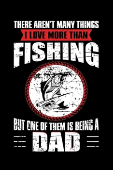 Paperback I Love More Than Fishing But One Of Them is Being A Dad (Personalized Fishing Gifts for Dad): A Notebook, Blank Lovely Lined Fishing Journal - (6" x 9 Book
