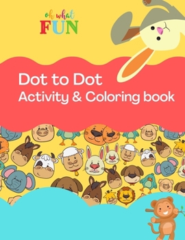 Dot to Dot Activity & Coloring Book: Fun Activity & Coloring Book For Kids ages 2-4, 4-8, toddlers, Trace the Dot in order to complete the image, ... Boys & Girls Connect The Dots Activity Books