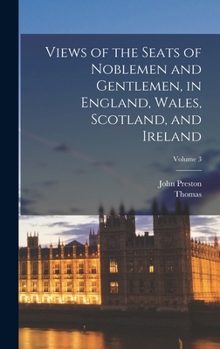 Hardcover Views of the Seats of Noblemen and Gentlemen, in England, Wales, Scotland, and Ireland; Volume 3 Book