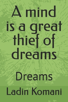 Paperback A Mind Is A Great Thief Of Dreams: Dreams Book