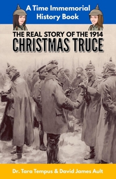 The Christmas Truce: The Real Story Of The 1914 Christmas Truce (A Time Immemorial History Book)