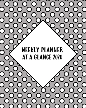 Weekly Planner At A Glance 2020: One Year Dated Calendar And Organizer With Clean Spreads And Plenty Of Space To Notate Your Appointments, Write Your ... Goals And More - 8x10 White Dots On Grey