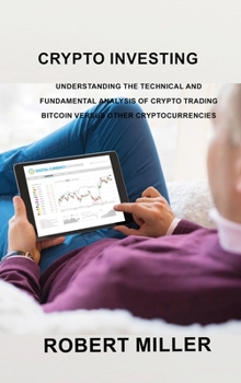 Hardcover Crypto Investing: Understanding the Technical and Fundamental Analysis of Crypto Trading Bitcoin versus Other Cryptocurrencies Book
