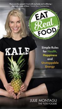 Paperback Eat Real Food: Simple Rules for Health, Happiness and Unstoppable Energy Book