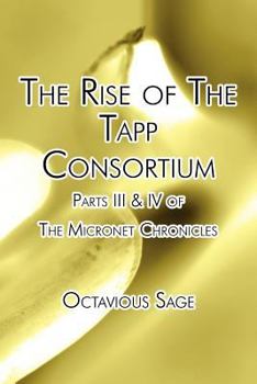 Paperback The Rise of the Tapp Consortium: Parts III & IV of the Micronet Chronicles Book