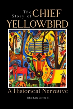 Paperback The Story of Chief Yellow Bird: A Historical Narrative Book
