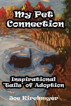 Paperback My Pet Connection: Inspirational 'Tails' of Adoption Book