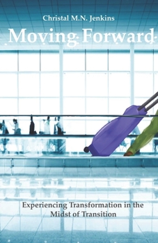 Paperback Moving Forward: Experiencing Transformation in the Midst of Transition Book