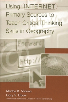 Hardcover Using Internet Primary Sources to Teach Critical Thinking Skills in Geography Book