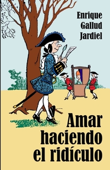 Paperback Amar haciendo el ridículo: Comedia cómica de enredos dieciochescos [Spanish] Book