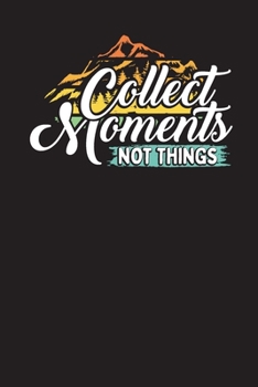 Paperback Collect Moments Not Things: Camping Journal - Camping and Travel Planner, Camp Diary 6" X 9" Book