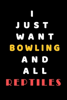 I JUST WANT Bowling AND ALL reptiles: Composition Book: Cute PET | DOGS |CATS |HORSES| ALL PETS LOVERS NOTEBOOK & JOURNAL gratitude and love pets and animals notebook and journal