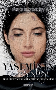 Yasemin'in Caresizligi: Binlerce Yasemin'den Bir Yasemin'in Sesi