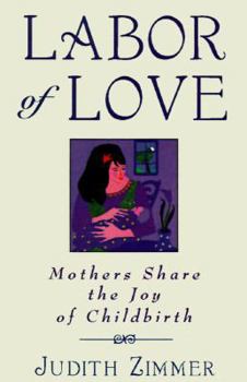 Paperback Labor of Love: Mothers Share the Joy of Childbirth Book
