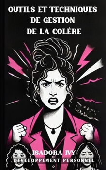 Outils et Techniques de gestion de la colère (French Edition)