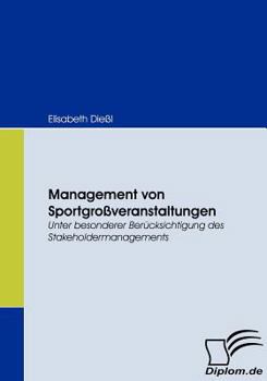 Paperback Management von Sportgroßveranstaltungen: Unter besonderer Berücksichtigung des Stakeholdermanagements [German] Book