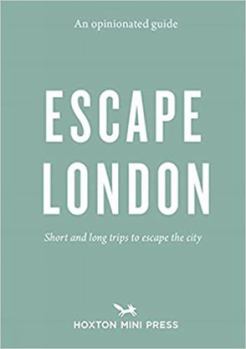 Paperback An Opinionated Guide: Escape London: Day trips and weekends out of the city Book