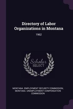 Paperback Directory of Labor Organizations in Montana: 1962 Book