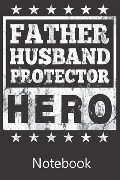 Father Husband Protector Hero: Composition Notebook, College Ruled Blank Lined Book for for taking notes, recipes, sketching, writing, organizing, doodling Birthday Gifts