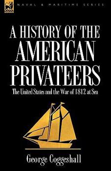 Paperback History of the American Privateers: The United States and the War of 1812 at Sea Book