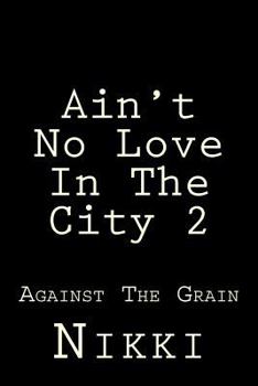 Paperback Ain't No Love In The City 2: Against The Grain Book