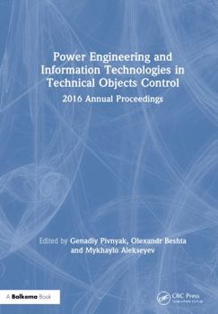 Hardcover Power Engineering and Information Technologies in Technical Objects Control: 2016 Annual Proceedings Book