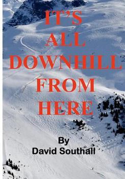 Paperback It's All Downhill From Here: A Cynic's guide to Better Skiing Book