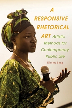 Paperback A Responsive Rhetorical Art: Artistic Methods for Contemporary Public Life Book