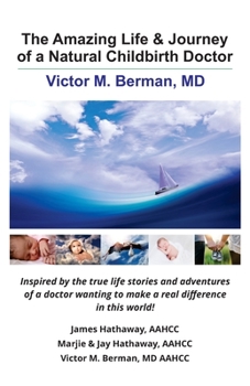 Paperback The Amazing Life & Journey of a Natural Childbirth Doctor: Victor M. Berman, MD Book