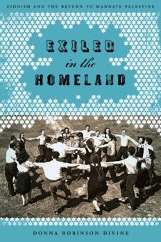 Exiled in the Homeland: Zionism and the Return to Mandate Palestine - Book  of the Jewish History, Life, and Culture