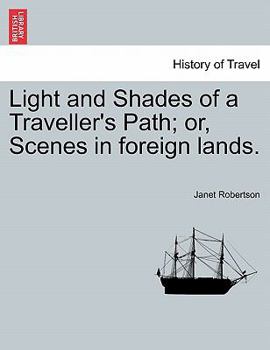 Paperback Light and Shades of a Traveller's Path; Or, Scenes in Foreign Lands. Book