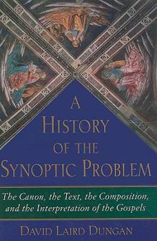 Hardcover History of the Synoptic Problem: The Canon, the Text, the Composition, and the Interpretation of the Gospels Book