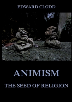 Paperback Animism - The Seed Of Religion: Thematically Annotated Edition Book