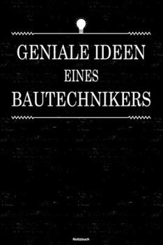 Geniale Ideen eines Bautechnikers Notizbuch: Bautechniker Journal DIN A5 liniert 120 Seiten Geschenk (German Edition)