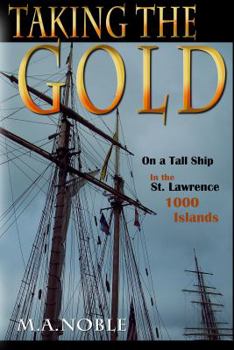 Paperback Taking the Gold: On a Tall Ship in the St. Lawrence 1000 Islands Book